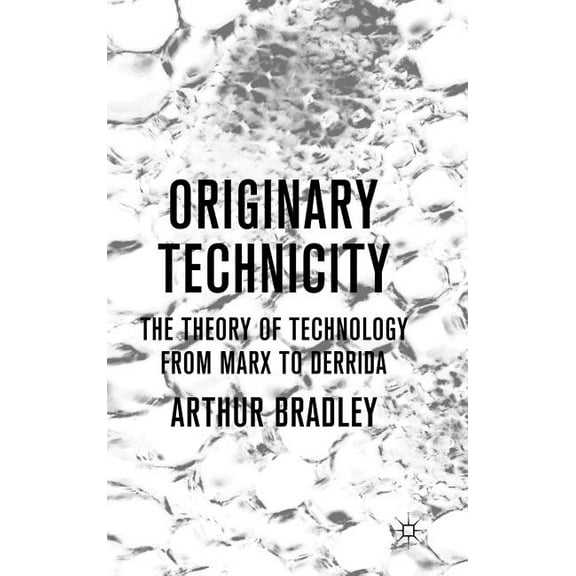 Originary Technicity: The Theory of Technology from Marx to Derrida, (Hardcover)
