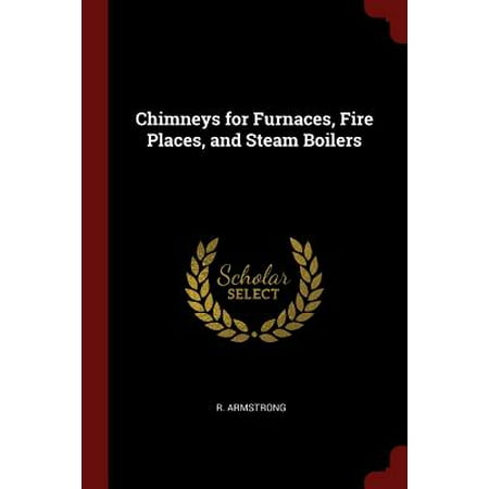 Chimneys for Furnaces, Fire Places, and Steam