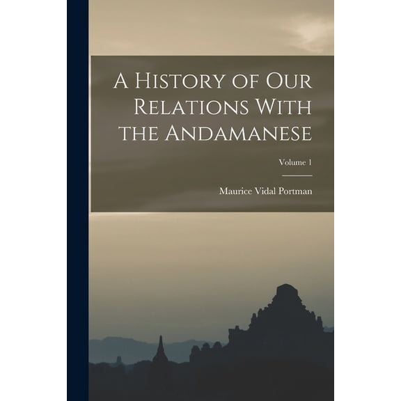 A History of Our Relations With the Andamanese; Volume 1