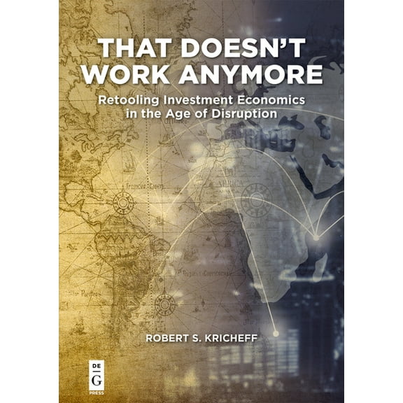 That Doesn't Work Anymore: Retooling Investment Economics in the Age of Disruption, (Paperback)