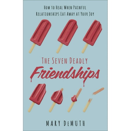 The Seven Deadly Friendships : How to Heal When Painful Relationships Eat Away at Your (Best Way To Heal A Cold Sore)
