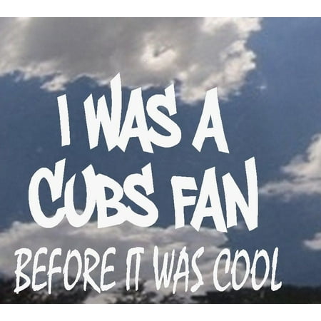Team Window Decals I was a CUBS Fan before it was cool (or Custom Team) ~ WALL OR WINDOW DECAL 7
