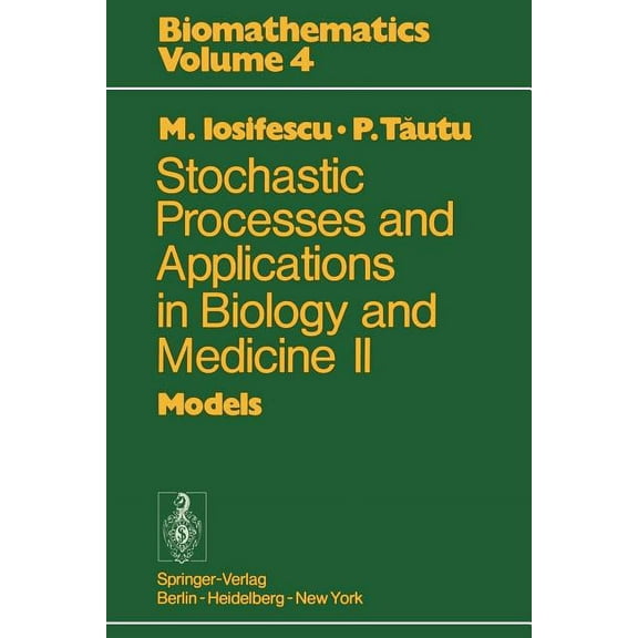 Biomathematics Stochastic Processes and Applications in Biology and Medicine II: Models, Book 4, (Paperback)