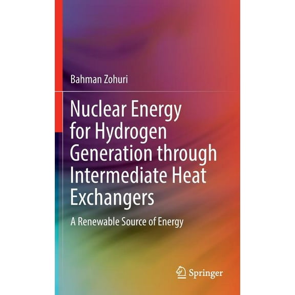Nuclear Energy for Hydrogen Generation Through Intermediate Heat Exchangers: A Renewable Source of Energy, (Hardcover)