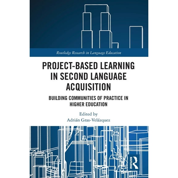 Routledge Research in Language Education Project-Based Learning in Second Language Acquisition: Building Communities of Practice in Higher Education, (Paperback)