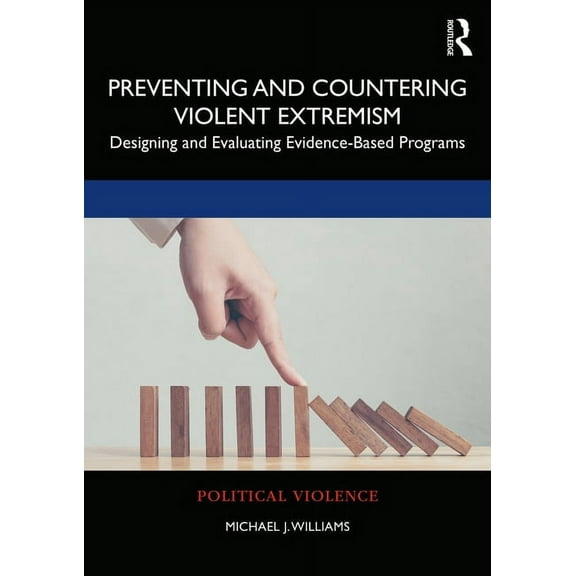 Political Violence Preventing and Countering Violent Extremism: Designing and Evaluating Evidence-Based Programs, (Paperback)