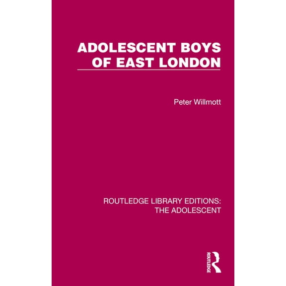 Routledge Library Editions: The Adolesce Adolescent Boys of East London, (Hardcover)
