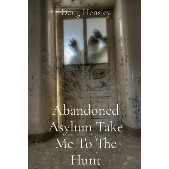 Abandoned Asylum Take Me To The Hunt, (Paperback)