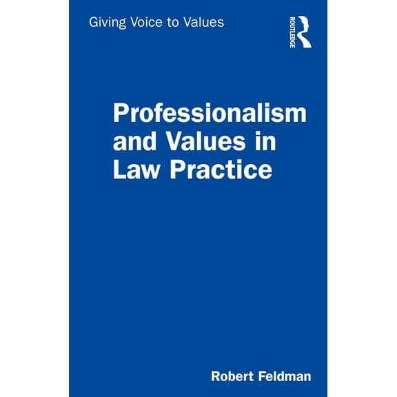 Giving Voice to Values Professionalism and Values in Law Practice, (Paperback)