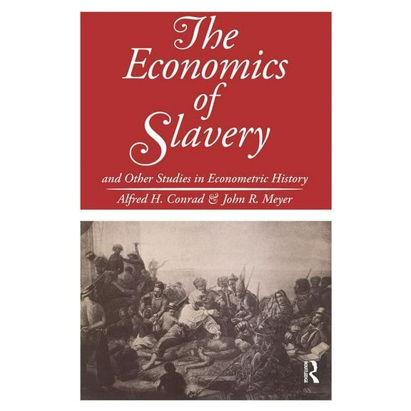 The Economics of Slavery: And Other Studies in Econometric History, (Hardcover)