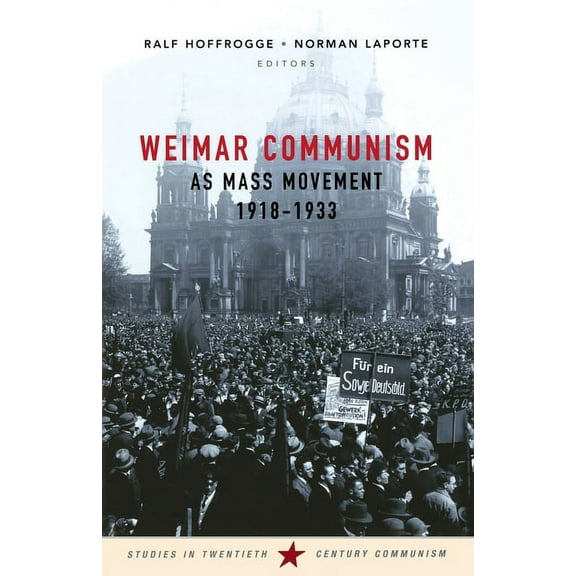 Studies in Twentieth Century Communism Weimar Communism as Mass Movement 1918-1933, (Paperback)