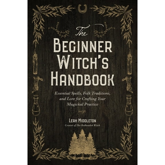 The Beginner Witch's Handbook: Essential Spells, Folk Traditions, and Lore for Crafting Your Magickal Practice, (Paperback)