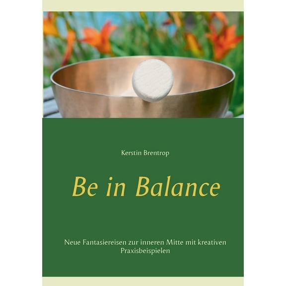 Be in Balance: Neue Fantasiereisen zur inneren Mitte mit kreativen Praxisbeispielen, (Paperback)