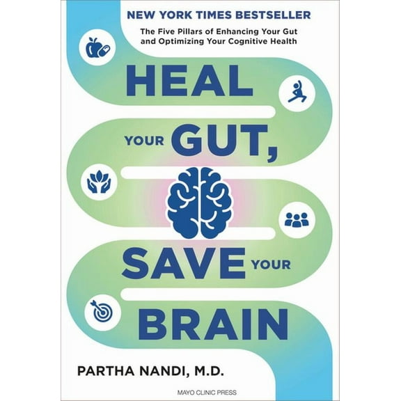 Heal Your Gut, Save Your Brain: The Five Pillars of Enhancing Your Gut and Optimizing Your Cognitive Health, (Hardcover)