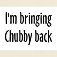 thumbnail image 3 of CafePress - I'm Bringing Chubby Back! Light T Shirt - Men's Classic Graphic T-Shirt, 3 of 4