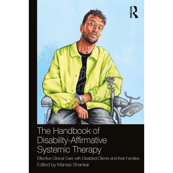 The Handbook of Disability-Affirmative Systemic Therapy: Effective Clinical Care with Disabled Clients and their Familie, (Paperback)