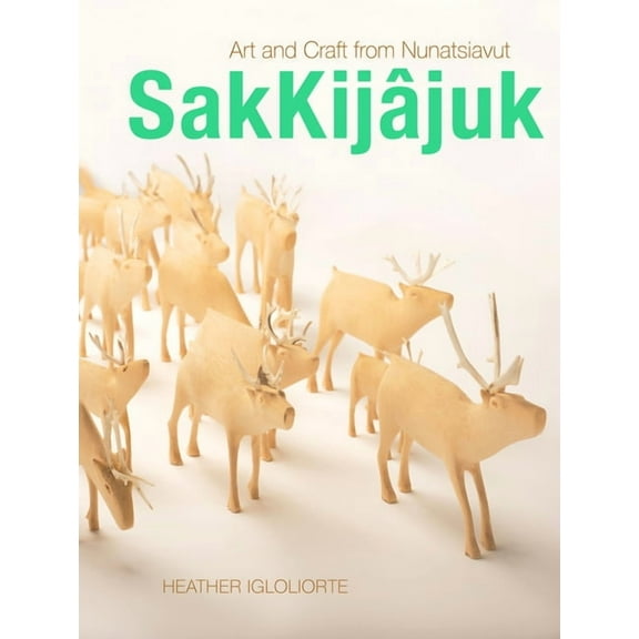 Sakkijâjuk: Art and Craft from Nunatsiavut (Hardcover)