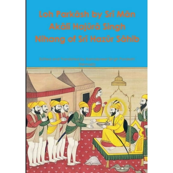 Loh Parkāsh by Srī Mān Akālī Hajūrā Singh Nihang of Srī Hazūr Sāhib (Paperback)