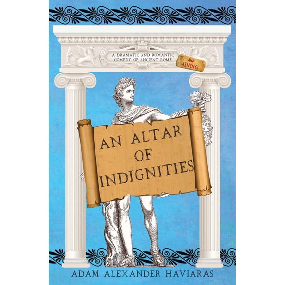 The Etrurian Players An Altar of Indignities: A Dramatic and Romantic Comedy of Ancient Rome and Athens, Book 2, (Paperback)