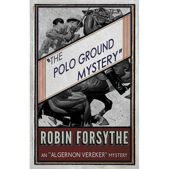 Algernon Vereker Mysteries The Polo Ground Mystery: An Algernon Vereker Mystery, Book 2, (Paperback)