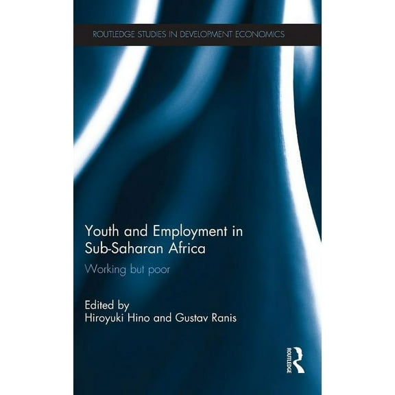 Routledge Studies in Development Economi Youth and Employment in Sub-Saharan Africa: Working but Poor, Book 107, (Hardcover)