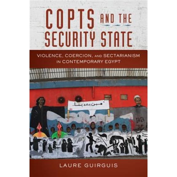 Pre-Owned Copts and the Security State: Violence, Coercion, Sectarianism in Contemporary Egypt (Stanford Studies Middle Eastern Islamic Societies Cultures) Paperback