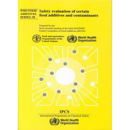 Safety Evaluation of Certain Food Additives and Contaminants : Sixty-Seventh Meeting of the Joint FAO/WHO Expert Committee on Food Additives [Paperback - Used]