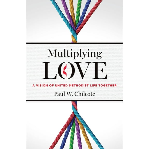 Multiplying Love: A Vision of United Methodist Life Together, (Paperback)