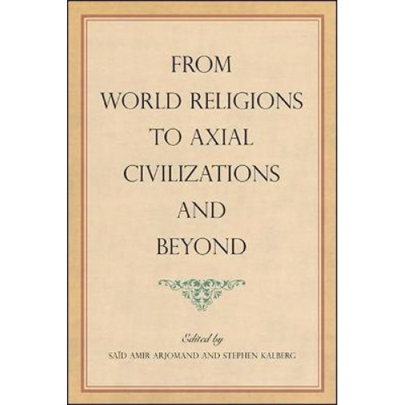 From World Religions to Axial Civilizations and Beyond (SUNY series, Pangaea II: Global/Local Studies)