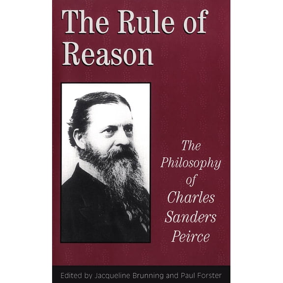 Toronto Studies in Philosophy The Rule of Reason: The Philosophy of C.S. Peirce, (Paperback)