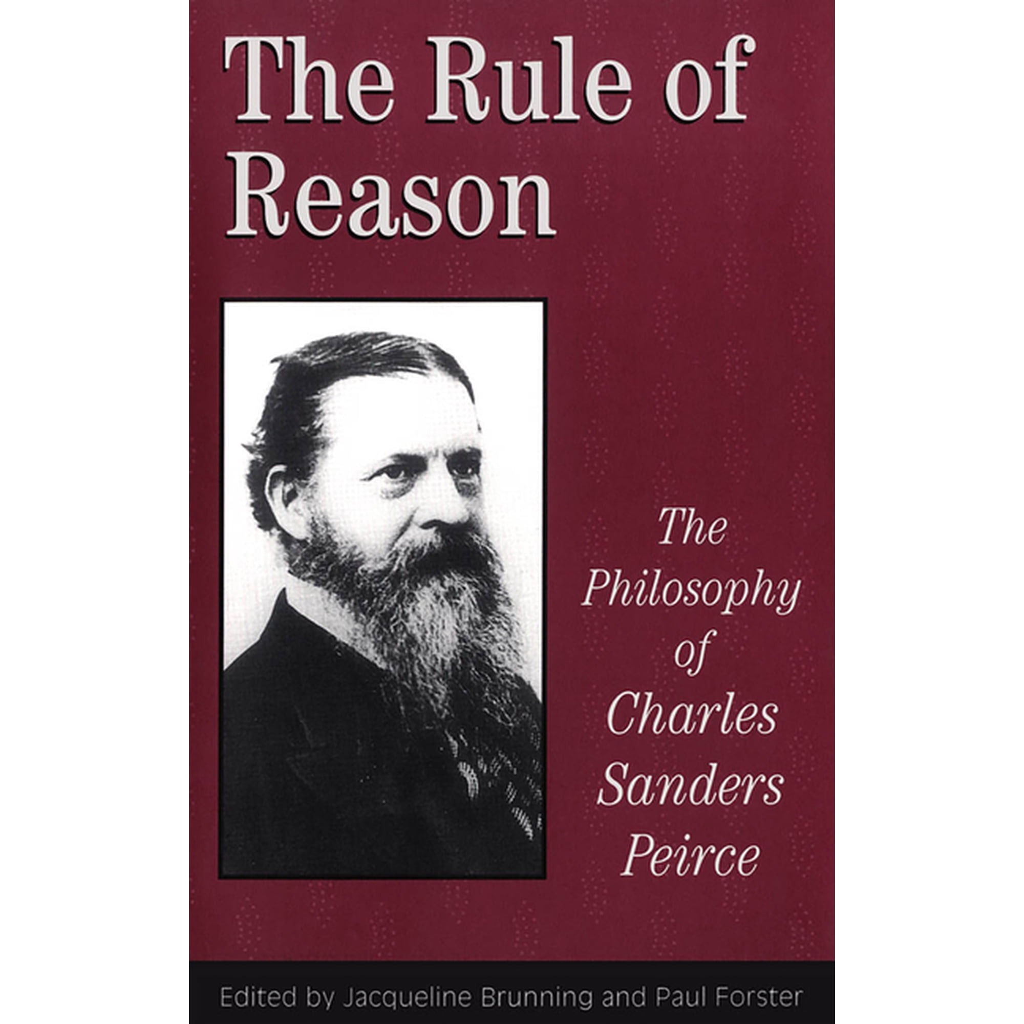 Toronto Studies in Philosophy The Rule of Reason: The Philosophy of C.S. Peirce (Paperback)