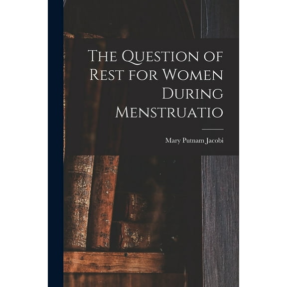 The Question of Rest for Women During Menstruatio (Paperback)