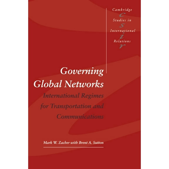 Cambridge Studies in International Relat Governing Global Networks: International Regimes for Transportation and Communications, Book 44, (Paperback)