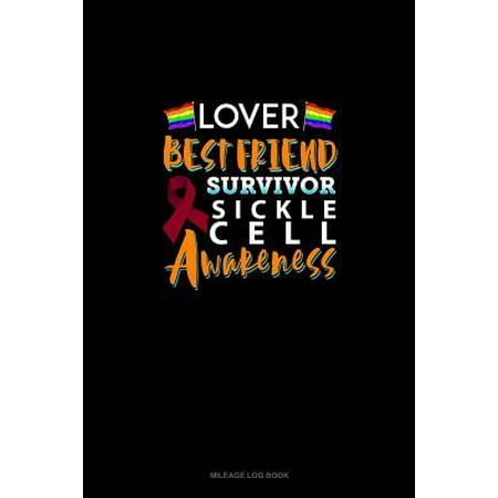 Lover, Best Friend, Survivor - Sickle Cell Awareness: Mileage Log Book (Best Diet For Sickle Cell)