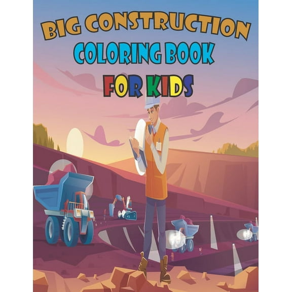 big construction coloring book for kids: A Fun Activity Book For Children Ages 4-8 Filled With Big Trucks, Cranes, Tractors, Diggers, Dumpers -Coloring Book for Preschoolers and Toddlers (Paperback)