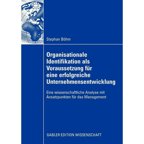 Organisationale Identifikation ALS Voraussetzung FÃ¼r Eine Erfolgreiche Unternehmensentwicklung: Eine Wissenschaftliche A, (Paperback)