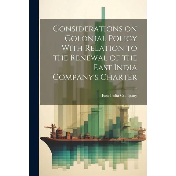 Considerations on Colonial Policy With Relation to the Renewal of the East India Company's Charter, (Paperback)