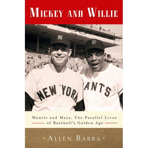 Mickey and Willie: Mantle and Mays, the Parallel Lives of Baseball's Golden Age, (Paperback)