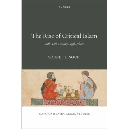 Oxford Islamic Legal Studies The Rise of Critical Islam: 10th-13th Century Legal Debate (Hardcover)