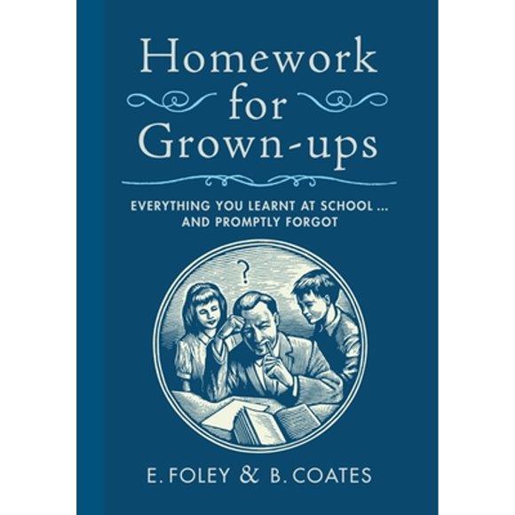 Pre-Owned Homework for Grown-Ups: Everything You Learnt at School...and Promptly Forgot (Hardcover 9780767932387) by E Foley, B Coates