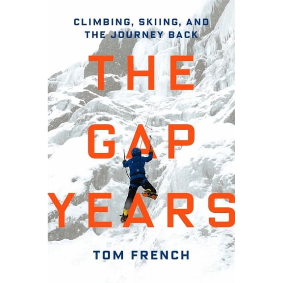 The Gap Years: Climbing, Skiing, and the Journey Back, (Hardcover)