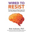 thumbnail image 1 of Wired to Resist: The Brain Science of Why Change Fails and a New Model for Driving Success, 1 of 1