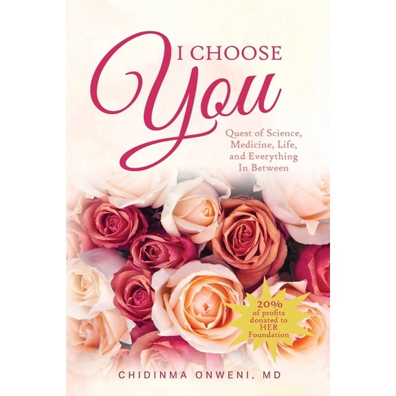 I Choose You: The Quest of Science, Medicine, Life, and Everything in Between, (Paperback)