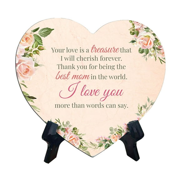 Your love is a treasure that I will cherish forever. Thank you for being the best mom in the world. I love you more than words can say. Heart Shape Table Sign (6" x 5")