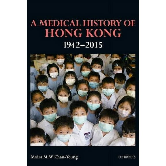A Medical History of Hong Kong : 1942-2015 (Hardcover)
