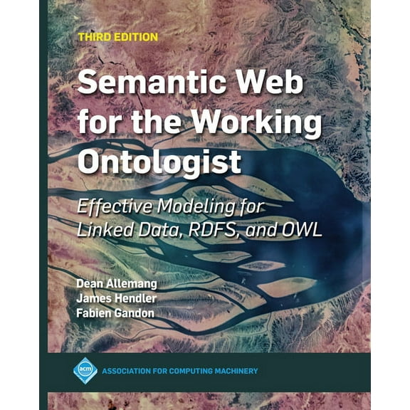 ACM Books Semantic Web for the Working Ontologist: Effective Modeling for Linked Data, RDFS, and OWL, (Paperback)