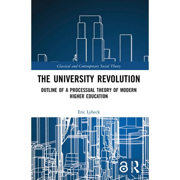 Classical and Contemporary Social Theory The University Revolution: Outline of a Processual Theory of Modern Higher Education, (Paperback)