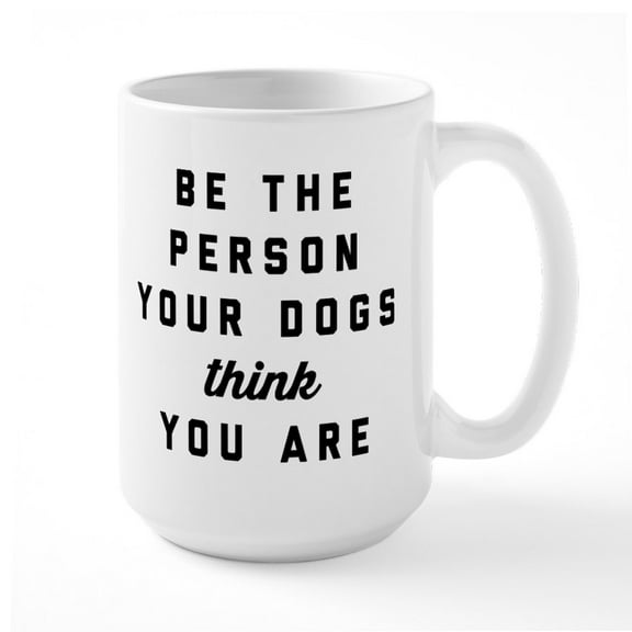 CafePress - Be The Person Your Dogs T - 15 oz Ceramic Large White Nolvety Mug
