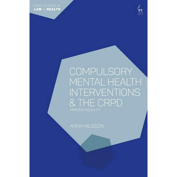 Hart Studies in Law and Health Compulsory Mental Health Interventions and the Crpd: Minding Equality, (Hardcover)