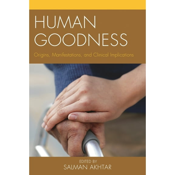 Margaret S. Mahler Human Goodness: Origins, Manifestations, and Clinical Implications, (Hardcover)